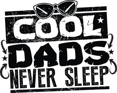 Cool dads never sleep text with sunglasses and grunge elements, father's day tshirt design