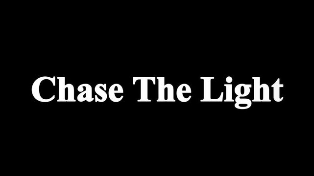Animated text 'chase the light' in bold white serif font with subtle glow effect against a deep black background perfect for motivational