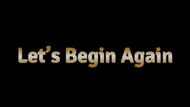 Golden text animation 'let's begin again' with shimmering effect and subtle movement conveying hope and new beginnings perfect for motivational