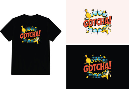 Gotcha t shirt design with comic style illustration and banana peel