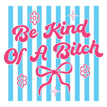 Be Kind of a Bitch PNG, Funny Sarcastic