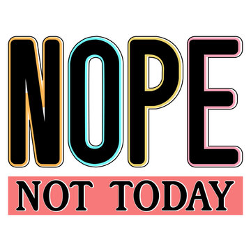 Nope Not Today Svg, Sarcastic Svg Shirt