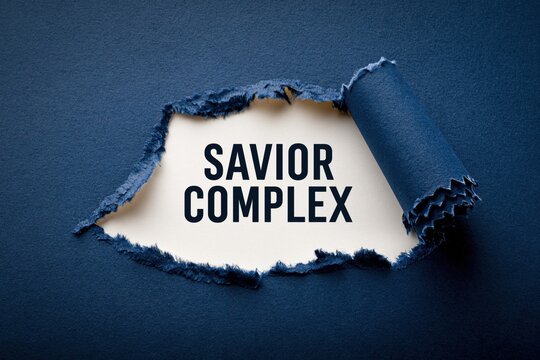 SAVIOR COMPLEX the psychological need to rescue others.