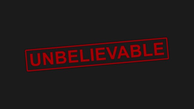 Red rectangular stamp with word UNBELIEVABLE appears on black background in animated style, creating strong and impactful visual effect.