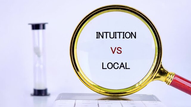 A golden magnifying glass reveals Intuition versus Local text on a white surface, while an hourglass with flowing sand marks the passage of time
