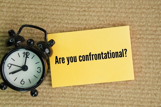 Question question Are you confrontational? No, I am not confrontational. Being confrontational means behaving in an aggressive or argumentative way that is likely to provoke a fight or cause tension.