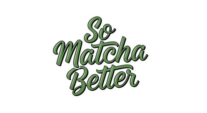 Fun food pun typography featuring the phrase So Matcha Better in a bold green cursive script with a retro bubble effect on white.