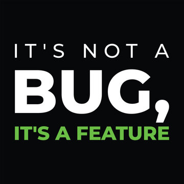 It's Not A Bug It's A Feature Funny Programmer Coding Humor Typography T-shirt Design