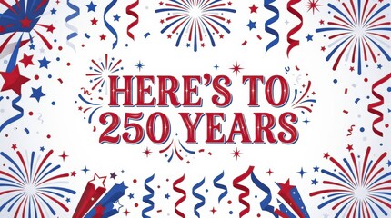 Obraz premium Festive 250 Years Celebration Design with Red, White, Blue Fireworks, Confetti, and Star Streamers for Patriotic Anniversary Events.