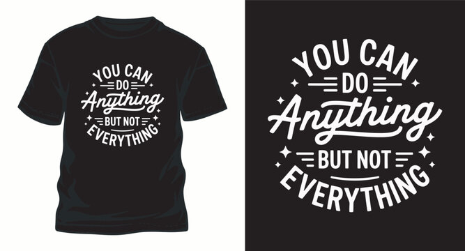 You can do anything but not everything tshirt design.