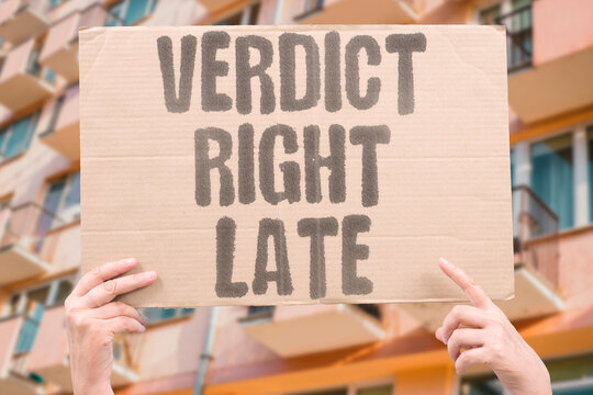 "Verdict Right Late" Correct legal outcome fails to undo years of suffered harm. JUSTICE. VERDICT. DELAY. HARM. REMEDY.
