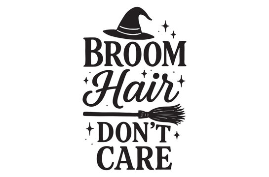 Broom hair don t care typography with witch hat and broom
