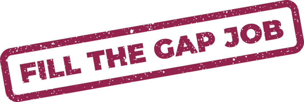 Distressed rubber stamp graphic featuring Fill the Gap Job suitable for themes of employment, task completion, or career development