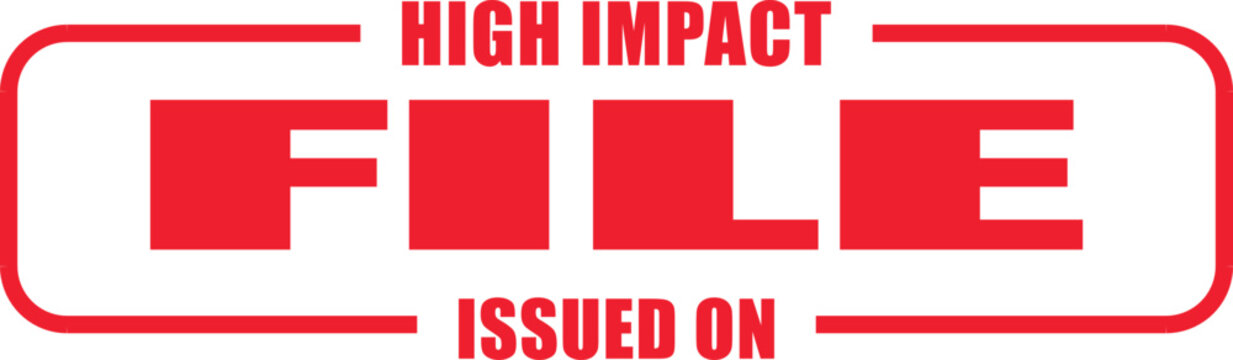 A high impact file stamp is issued on a document with a red mark.