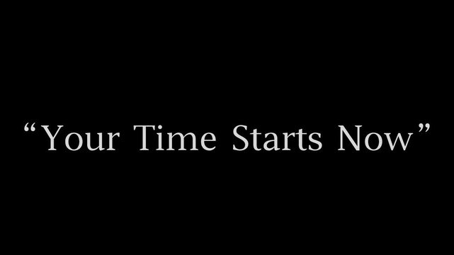 Time starts now is written in white serif characters centered against a dark black backdrop.
