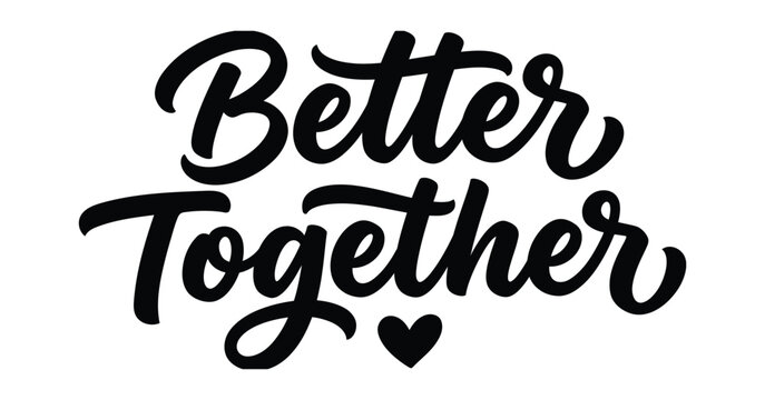 better together hand lettering quote with heart black ink on white background