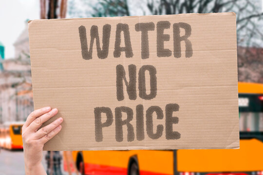 "Water No Price" A basic need should never cost. BASIC. NEED. COST. ACCESS. RIGHT.