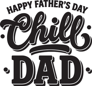 Happy fathers day chill dad artistic hand lettered text for festive poster and apparel design.