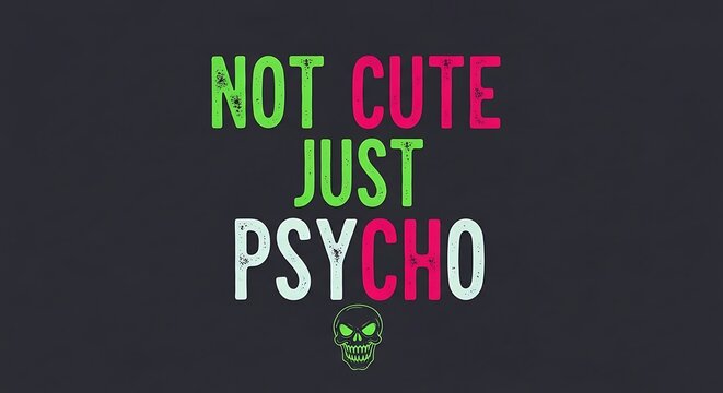 Bold, stylized lettering on dark background proclaims "NOT CUTE JUST PSYCHO