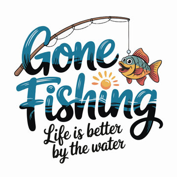 Gone fishing life is better by the water vector illustration