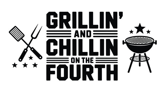 Grillin and Chillin on the Fourth design with barbecue grill, spatula, fork, and stars symbolizing Independence Day celebration, food, and family gatherings