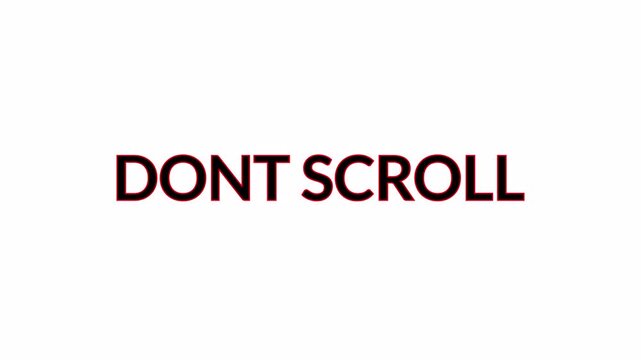 Don't Scroll text animation in 4k animation   attention grabbing call to action for social media, bold white typography on chroma key on transparent background with alpha channel dont scroll animation