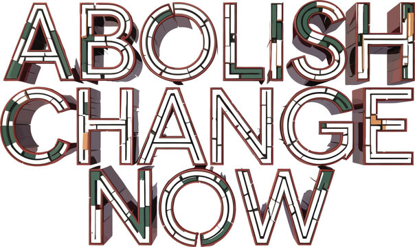 Abolish Change Now slogan in 3D isometric typography, industrial architectural lettering with maze patterns, protest and reform concept vector