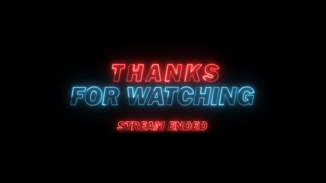 thanks for watching and stream ended blue and red neon for outro live stream, social media outro animation overlay, seamless looping video animation, Futuristic and technology concept.