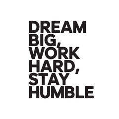 Obraz premium Motivational quote dream big work hard stay humble vector isolated on white background, Vector