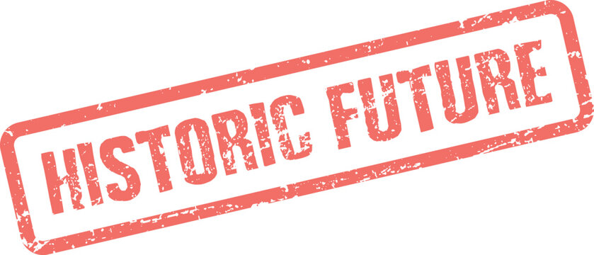 Distressed red stamp with the compelling phrase Historic Future presented prominently on a clear surface