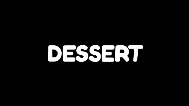 Simple animated text showing the word dessert in bold white on black background, clean typography for sweet food theme, menu title, or bakery branding.