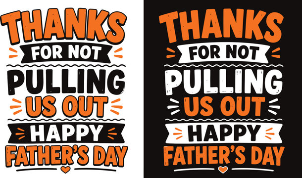 Funny father's day typography design 'thanks for not pulling us out'