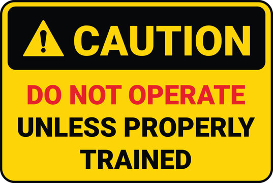 Yellow and black caution sign reading do not operate unless properly trained safety warning