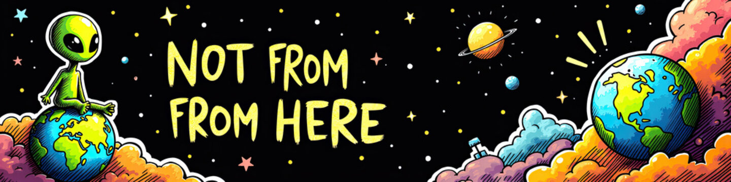 Not from here text with green alien sitting on earth globe. Comic style doodle banner. Space and extraterrestrial theme illustration