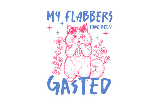 My Flabbers Have Been Gasted Funny Shocked Cat Sublimation Design