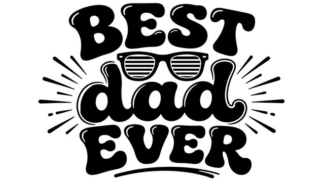 Best dad ever text and sunglasses graphic with black and whi