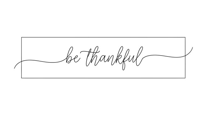 Be Thankful Calligraphy Text in Rectangle Frame, Minimalist Typography, Gratitude Concept