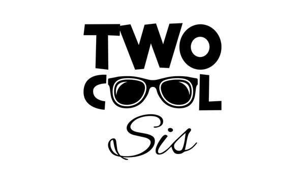 Black text that reads two cool sis