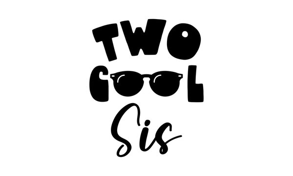 Black text that reads two cool sis with sunglasses in a fun font style