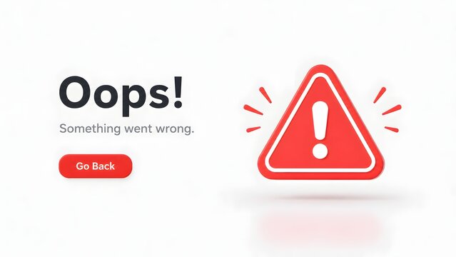 3D Oops Something Went Wrong Red Warning Triangle Alert Go Back Button Page Not Found UI Concept