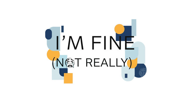 I'm Fine Not Really Text with Sad Emoji and Abstract Shapes