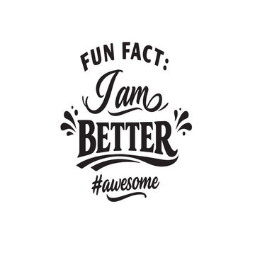 Fun fact i am better #awesome quote typography with self confidence, iron