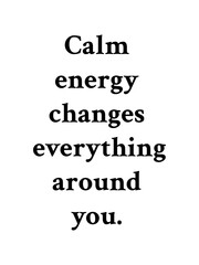 Obraz premium Calm Energy Changes Everything Around You Modern Minimal Quote Artwork 