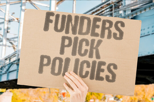 "Funders Pick Policies" Backers shape priorities before debates begin. FUNDERS. POLICY. AGENDA. ACCESS. LEVERAGE.