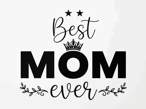 A very unique and special best text with very thin font mom text is bold and ever text is cursive font typographic design with crown and perfect leaves