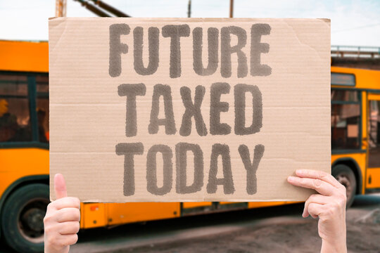 "Future Taxed Today" Tomorrow pays now. FUTURE.TAXED.TODAY.DEBT.