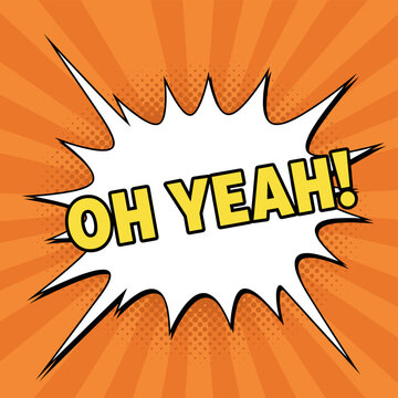 Comic book style speech bubble with oh yeah text on orange sunburst background, with halftone dots