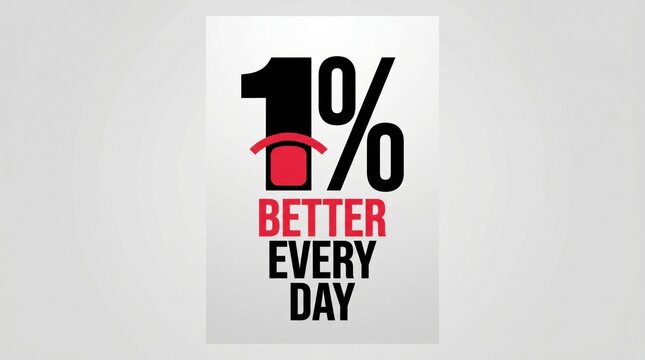 One Percent Better Every Day: A bold graphic design featuring the number 1% with BETTER EVERY DAY below, promoting a philosophy of continuous improvement and growth.