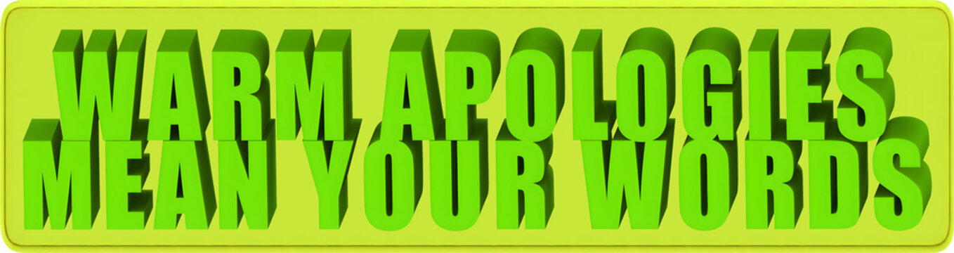 Warm Apologies,Mean Your Words , 3d text over a yellow rounded rectangular banner