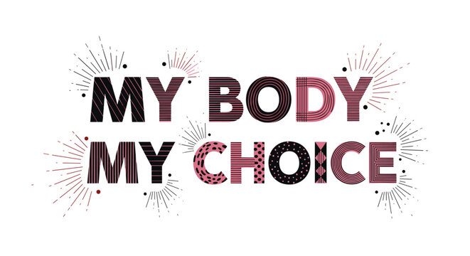 Powerful feminist message My Body My Choice written in stylish patterned letters with abstract burst elements.